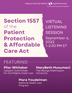 Section 1557 of the Patient Protection & Affordable Care Act Virtual Listening Session; September 6, 2022; 1-2:30 PM ET; Featuring: Pilar Whitaker, MaryBeth Musumeci, and Mara Youdelman